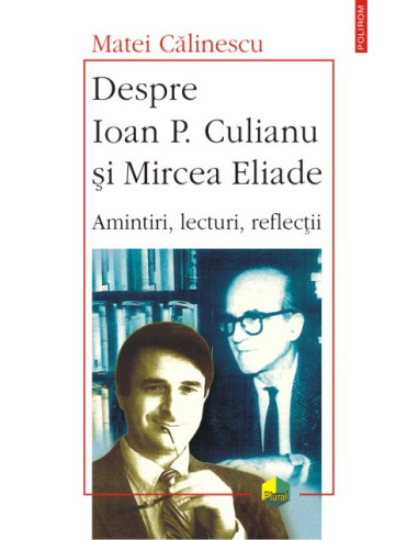 Despre Ioan P. Culianu și Mircea Eliade . Amintiri, lecturi, reflecții