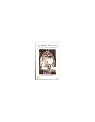 Nation-Building and Contested Identities. Romanian & Hungarian Case Studies