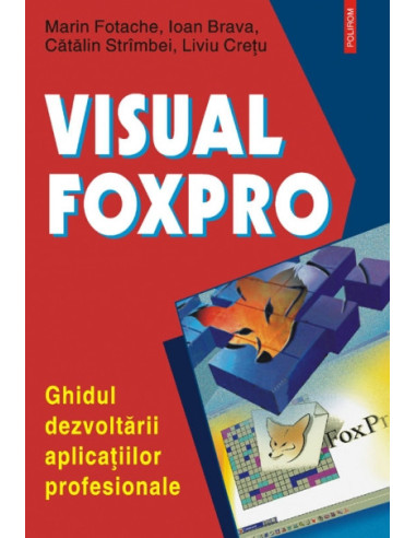 Visual FoxPro. Ghidul dezvoltării aplicațiilor profesionale