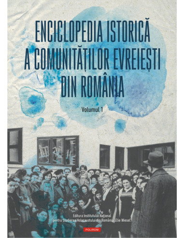 Enciclopedia istorică a comunităţilor evreieşti din România. Volumul I