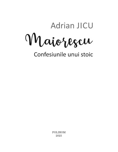 Maiorescu. Confesiunile unui stoic