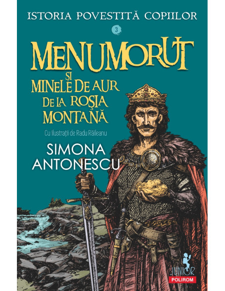 Istoria povestită copiilor. Volumul 3: Menumorut şi minele de aur de la Roşia Montană