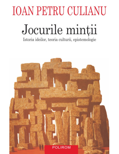Jocurile minţii. Istoria ideilor, teoria culturii, epistemologie
