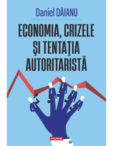 Economia, crizele şi tentaţia autoritaristă