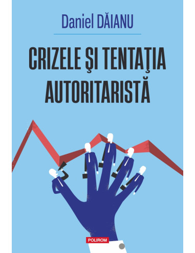 Crizele şi tentaţia autoritaristă