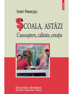 Şcoala, astăzi. Cunoaştere,...