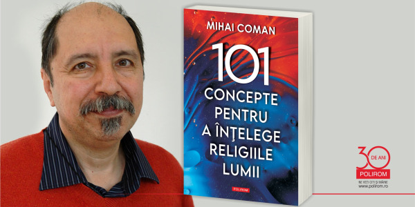 Mihai Coman, „101 concepte pentru a înțelege religiile lumii”: lansări de carte la București, Arad, Cluj și Timișoara