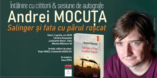 Întâlnire cu Andrei Mocuța la Sibiu: Salinger și fata cu părul roșcat