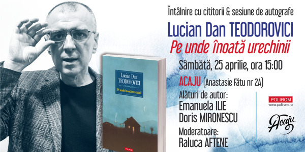 Întâlnire cu cititorii & sesiune de autografe: Lucian Dan Teodorovici, Pe unde înoată urechinii
