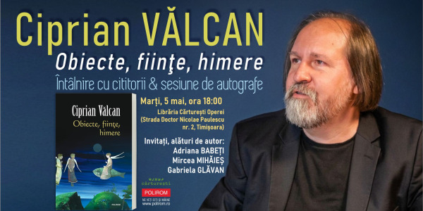 Întâlnire cu cititorii & sesiune de autografe: Ciprian Vălcan, Obiecte, fiinţe, himere