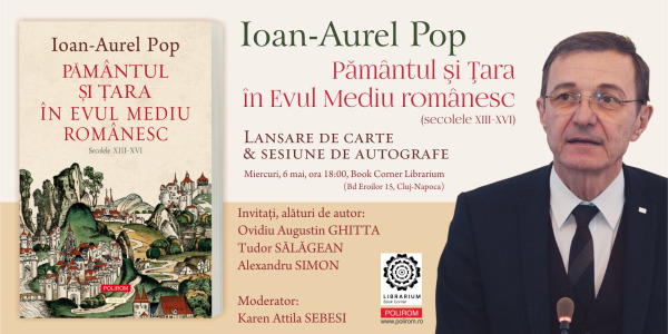 Lansare de carte & sesiune de autografe: Ioan-Aurel Pop, Pământul şi Ţara în Evul Mediu românesc (secolele XIII-XVI)
