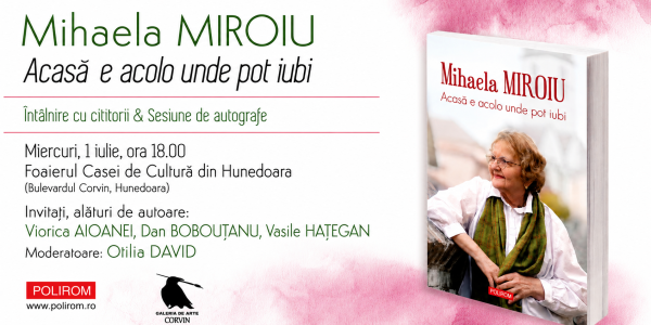 Întâlnire cu cititorii & sesiune de autografe la Hunedoara: Mihaela Miroiu, Acasă e acolo unde pot iubi