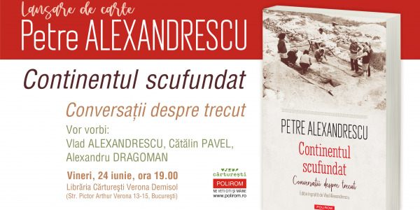 Lansare de carte la Cărturești Verona: Continentul scufundat. Conversații despre trecut de Petre Alexandrescu